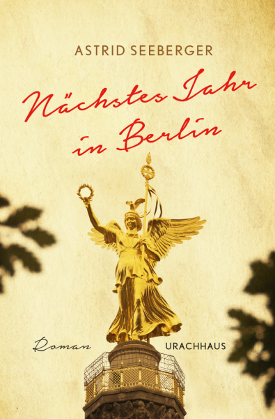 Astrid Seeberger:  Nächstes Jahr in Berlin  .  Roman